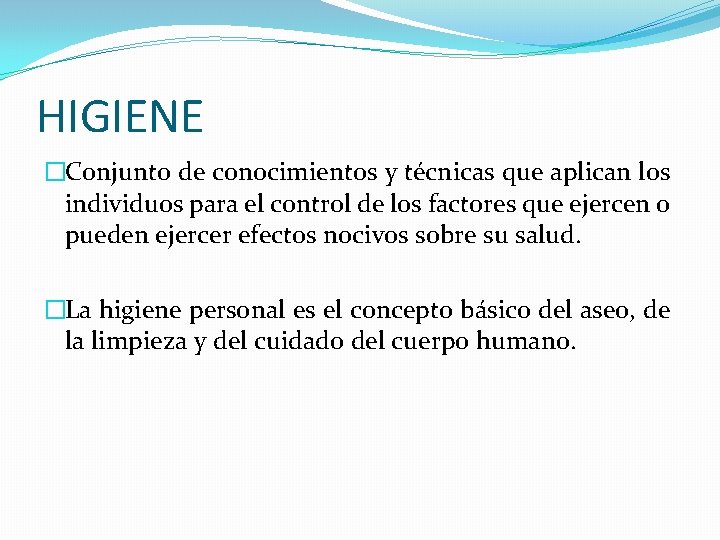 HIGIENE �Conjunto de conocimientos y técnicas que aplican los individuos para el control de HIGIENE �Conjunto de conocimientos y técnicas que aplican los individuos para el control de