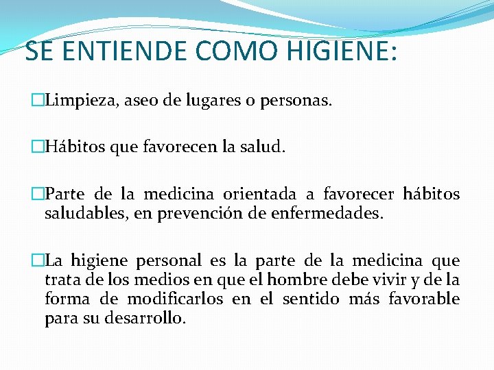SE ENTIENDE COMO HIGIENE: �Limpieza, aseo de lugares o personas. �Hábitos que favorecen la SE ENTIENDE COMO HIGIENE: �Limpieza, aseo de lugares o personas. �Hábitos que favorecen la