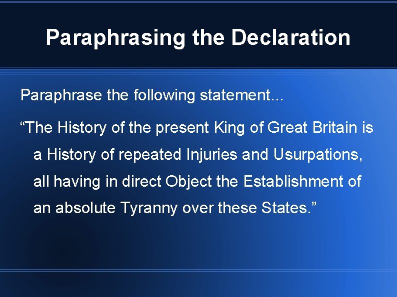 Paraphrasing the Declaration Paraphrase the following statement. . . “The History of the present