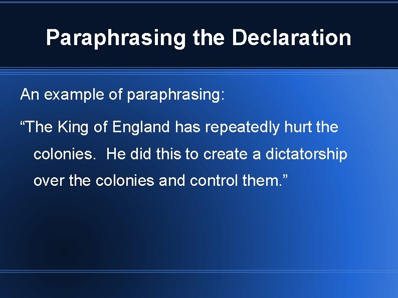Paraphrasing the Declaration An example of paraphrasing: “The King of England has repeatedly hurt