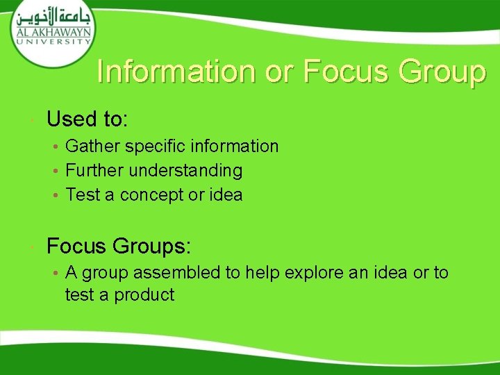 Information or Focus Group Used to: • Gather specific information • Further understanding • Information or Focus Group Used to: • Gather specific information • Further understanding •