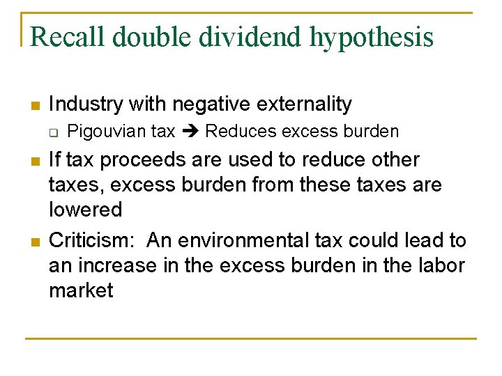 Recall double dividend hypothesis n Industry with negative externality q n n Pigouvian tax