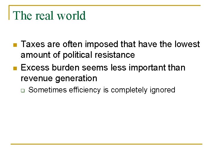 The real world n n Taxes are often imposed that have the lowest amount