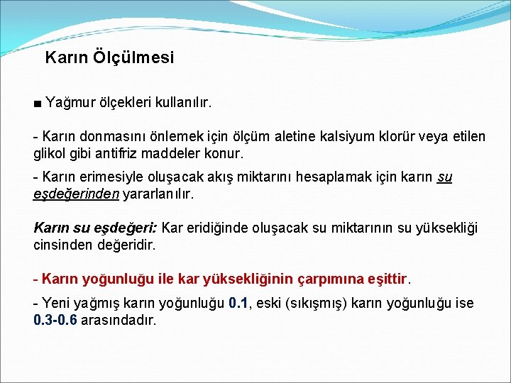 Karın Ölçülmesi ■ Yağmur ölçekleri kullanılır. - Karın donmasını önlemek için ölçüm aletine kalsiyum Karın Ölçülmesi ■ Yağmur ölçekleri kullanılır. - Karın donmasını önlemek için ölçüm aletine kalsiyum