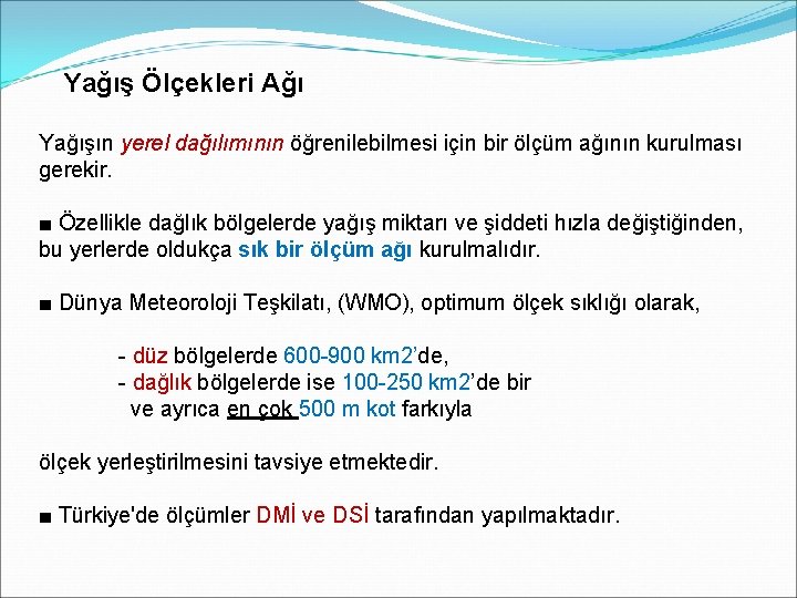 Yağış Ölçekleri Ağı Yağışın yerel dağılımının öğrenilebilmesi için bir ölçüm ağının kurulması gerekir. ■ Yağış Ölçekleri Ağı Yağışın yerel dağılımının öğrenilebilmesi için bir ölçüm ağının kurulması gerekir. ■