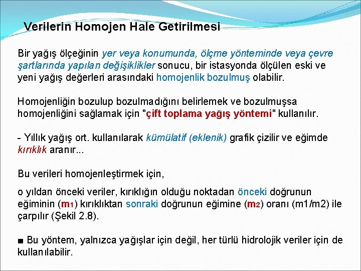 Verilerin Homojen Hale Getirilmesi Bir yağış ölçeğinin yer veya konumunda, ölçme yönteminde veya çevre Verilerin Homojen Hale Getirilmesi Bir yağış ölçeğinin yer veya konumunda, ölçme yönteminde veya çevre