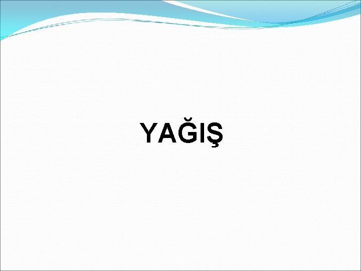 YAĞIŞ YAĞIŞ