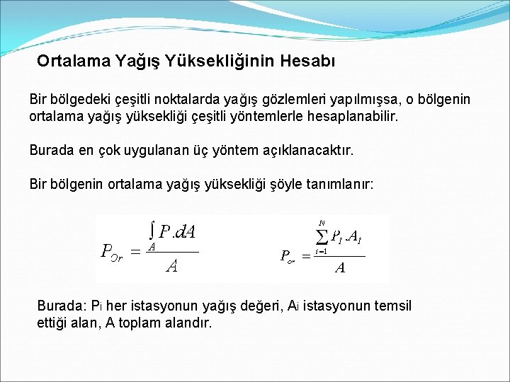 Ortalama Yağış Yüksekliğinin Hesabı Bir bölgedeki çeşitli noktalarda yağış gözlemleri yapılmışsa, o bölgenin ortalama Ortalama Yağış Yüksekliğinin Hesabı Bir bölgedeki çeşitli noktalarda yağış gözlemleri yapılmışsa, o bölgenin ortalama