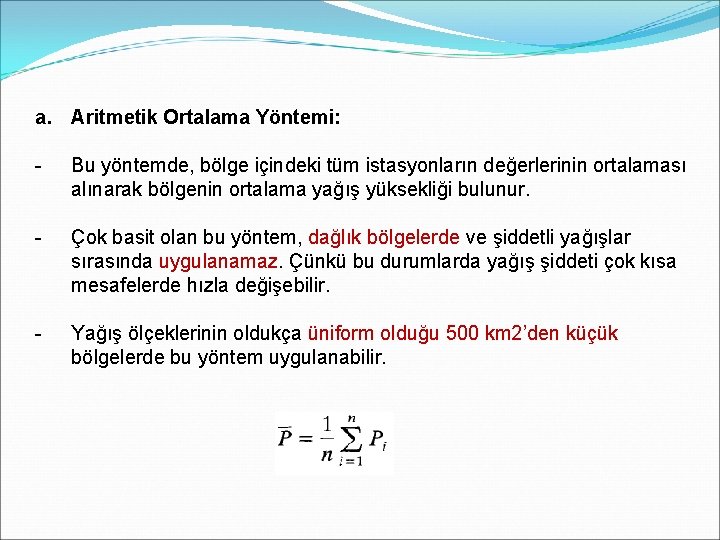 a. Aritmetik Ortalama Yöntemi: - Bu yöntemde, bölge içindeki tüm istasyonların değerlerinin ortalaması alınarak a. Aritmetik Ortalama Yöntemi: - Bu yöntemde, bölge içindeki tüm istasyonların değerlerinin ortalaması alınarak