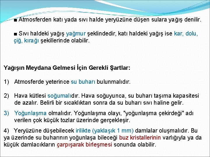 ■ Atmosferden katı yada sıvı halde yeryüzüne düşen sulara yağış denilir. ■ Sıvı haldeki ■ Atmosferden katı yada sıvı halde yeryüzüne düşen sulara yağış denilir. ■ Sıvı haldeki