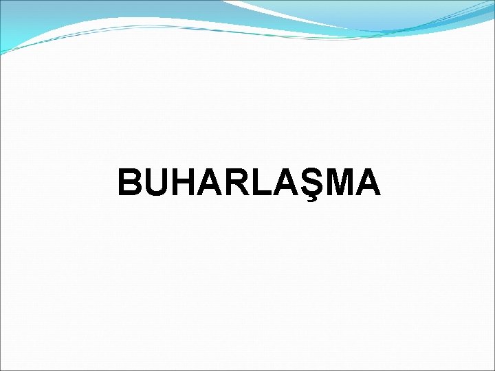 BUHARLAŞMA BUHARLAŞMA