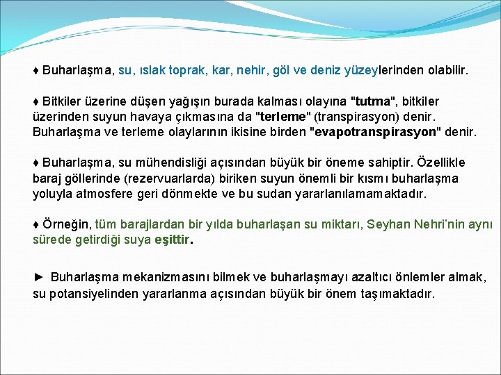 ♦ Buharlaşma, su, ıslak toprak, kar, nehir, göl ve deniz yüzeylerinden olabilir. ♦ Bitkiler ♦ Buharlaşma, su, ıslak toprak, kar, nehir, göl ve deniz yüzeylerinden olabilir. ♦ Bitkiler