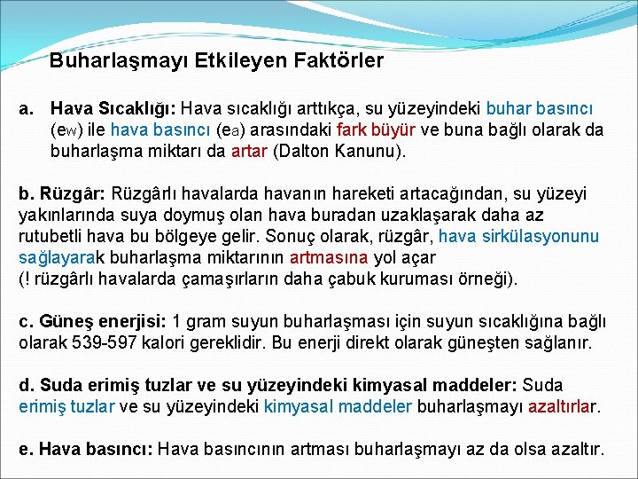 Buharlaşmayı Etkileyen Faktörler a. Hava Sıcaklığı: Hava sıcaklığı arttıkça, su yüzeyindeki buhar basıncı (ew) Buharlaşmayı Etkileyen Faktörler a. Hava Sıcaklığı: Hava sıcaklığı arttıkça, su yüzeyindeki buhar basıncı (ew)