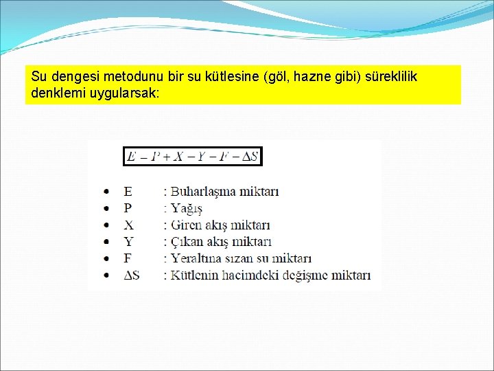 Su dengesi metodunu bir su kütlesine (göl, hazne gibi) süreklilik denklemi uygularsak: Su dengesi metodunu bir su kütlesine (göl, hazne gibi) süreklilik denklemi uygularsak: