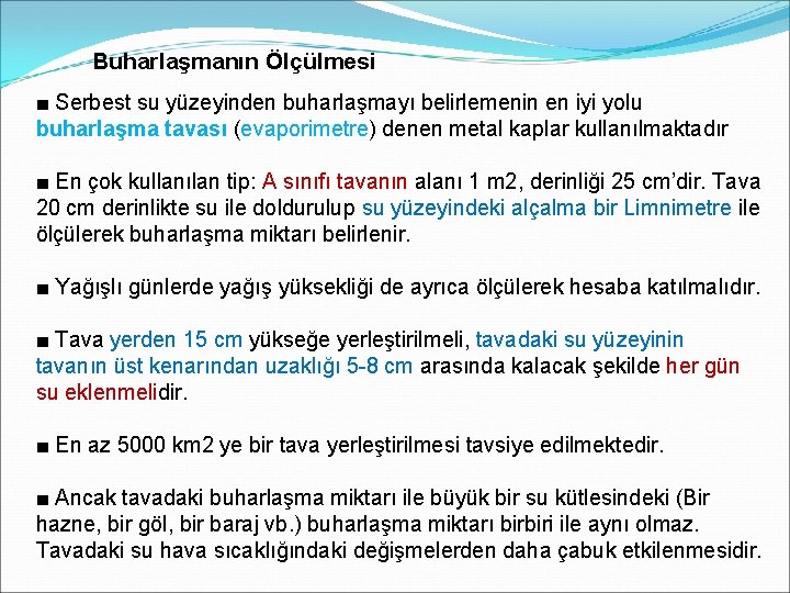 Buharlaşmanın Ölçülmesi ■ Serbest su yüzeyinden buharlaşmayı belirlemenin en iyi yolu buharlaşma tavası (evaporimetre) Buharlaşmanın Ölçülmesi ■ Serbest su yüzeyinden buharlaşmayı belirlemenin en iyi yolu buharlaşma tavası (evaporimetre)