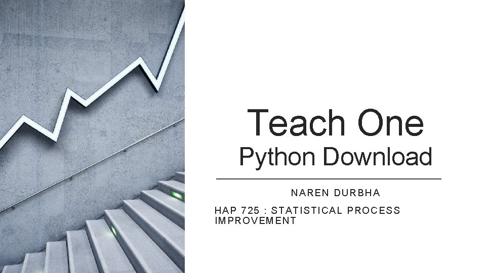 Teach One Python Download NAREN DURBHA HAP 725 : STATISTICAL PROCESS IMPROVEMENT 