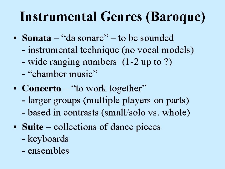 Instrumental Genres (Baroque) • Sonata – “da sonare” – to be sounded - instrumental