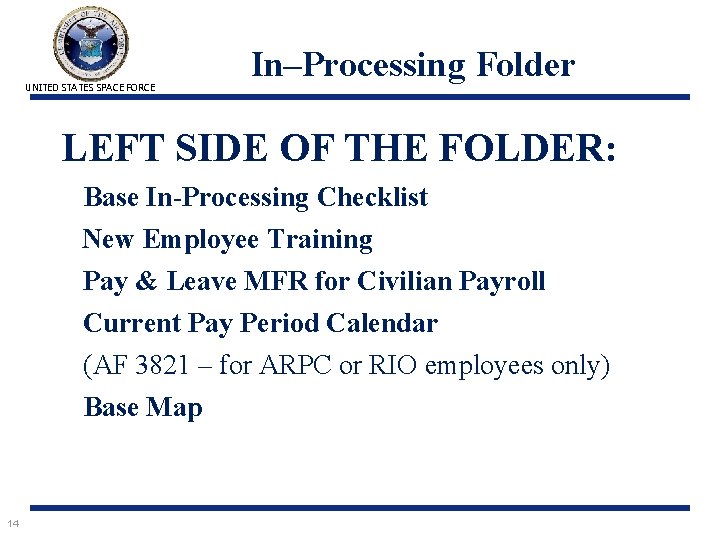 UNITED STATES SPACE FORCE In–Processing Folder LEFT SIDE OF THE FOLDER: Base In-Processing Checklist