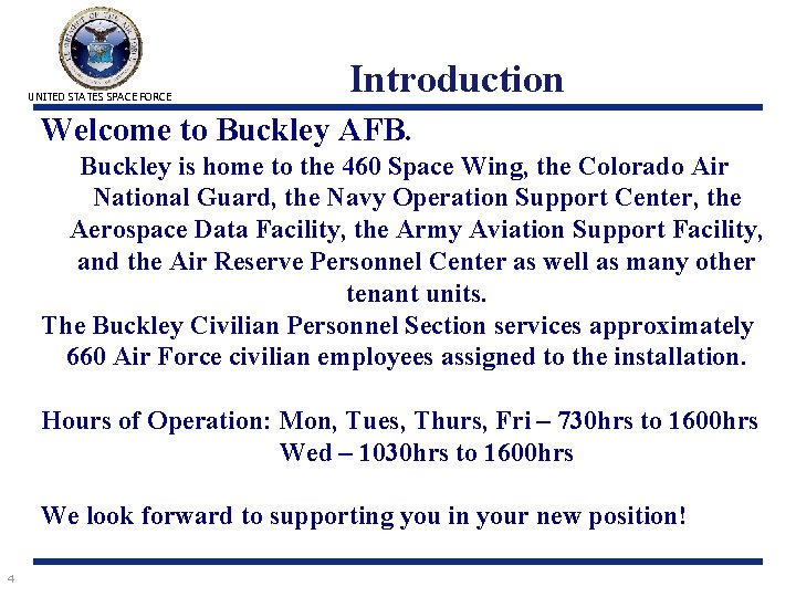 UNITED STATES SPACE FORCE Introduction Welcome to Buckley AFB. Buckley is home to the