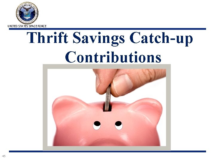 UNITED STATES SPACE FORCE Thrift Savings Catch-up Contributions 45 