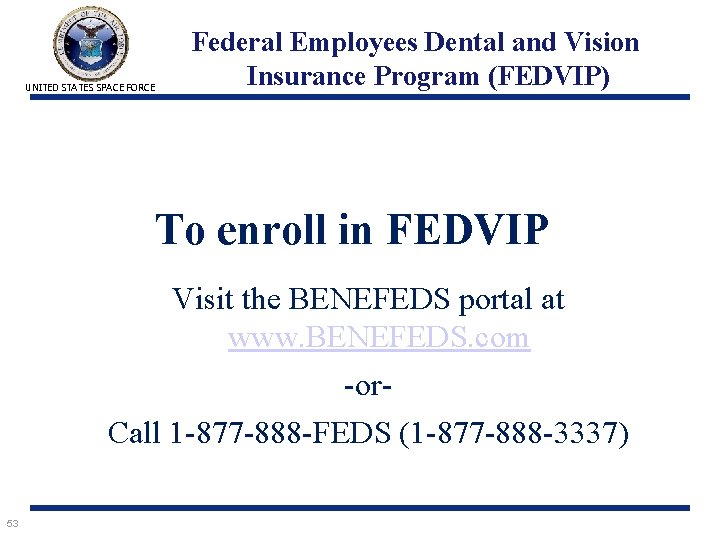 UNITED STATES SPACE FORCE Federal Employees Dental and Vision Insurance Program (FEDVIP) To enroll