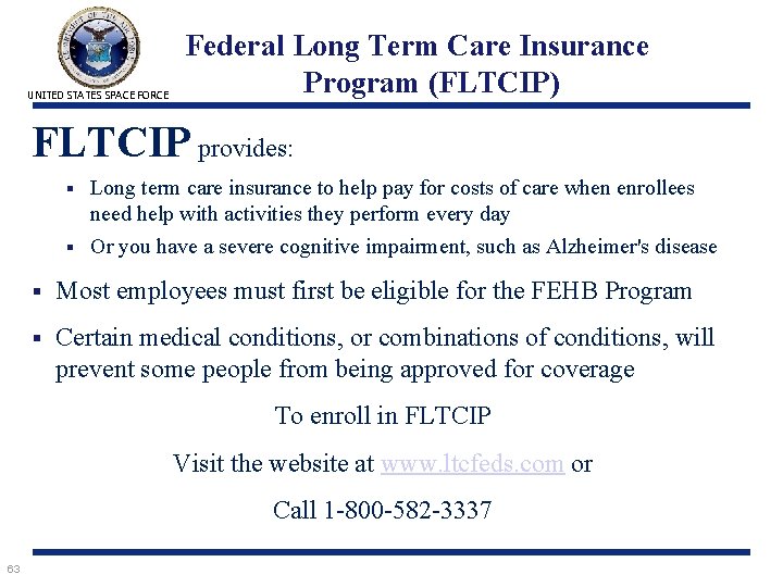 UNITED STATES SPACE FORCE Federal Long Term Care Insurance Program (FLTCIP) FLTCIP provides: Long