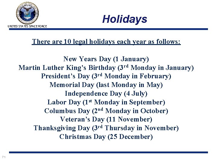 UNITED STATES SPACE FORCE Holidays There are 10 legal holidays each year as follows: