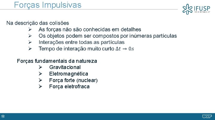 Forças Impulsivas Forças fundamentais da natureza Ø Gravitacional Ø Eletromagnética Ø Força forte (nuclear)