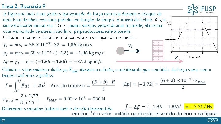 Lista 2, Exercício 9 A figura ao lado é um gráfico aproximado da força