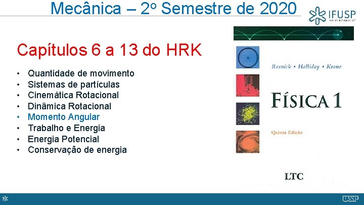 Mecânica – 2 o Semestre de 2020 Capítulos 6 a 13 do HRK •