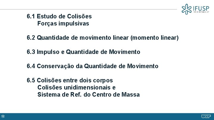 6. 1 Estudo de Colisões Forças impulsivas 6. 2 Quantidade de movimento linear (momento
