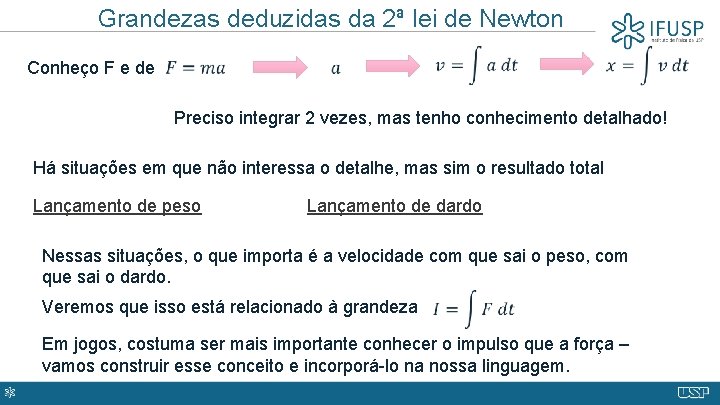 Grandezas deduzidas da 2ª lei de Newton Conheço F e de Preciso integrar 2