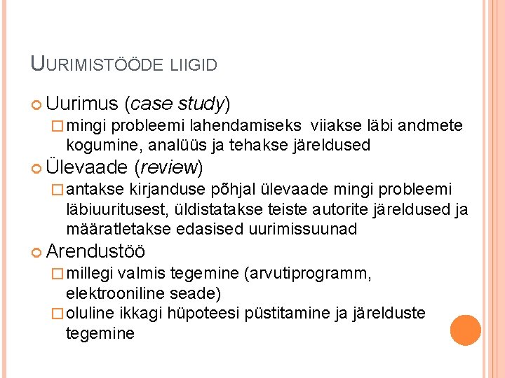 UURIMISTÖÖDE LIIGID Uurimus (case study) � mingi probleemi lahendamiseks viiakse läbi andmete kogumine, analüüs