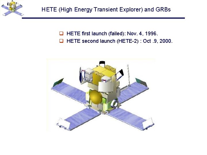 HETE (High Energy Transient Explorer) and GRBs q HETE first launch (failed): Nov. 4,