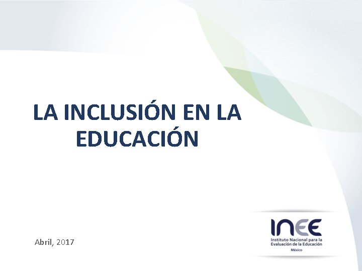 LA INCLUSIN EN LA EDUCACIN Abril 2017 Reforma
