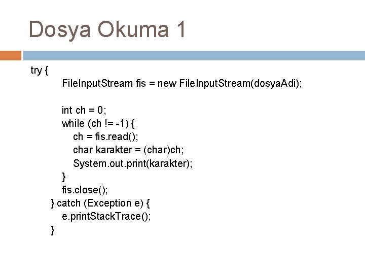 Dosya Okuma 1 try { File. Input. Stream fis = new File. Input. Stream(dosya.
