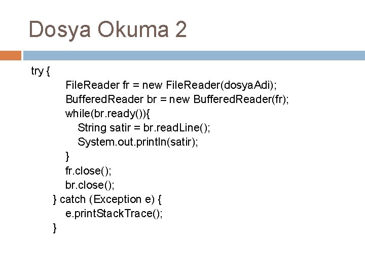 Dosya Okuma 2 try { File. Reader fr = new File. Reader(dosya. Adi); Buffered.
