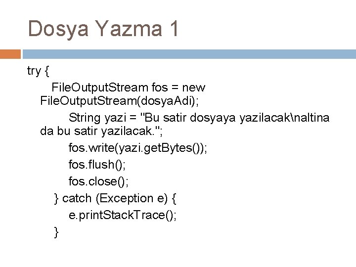 Dosya Yazma 1 try { File. Output. Stream fos = new File. Output. Stream(dosya.