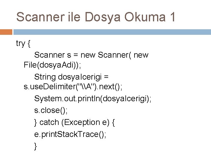 Scanner ile Dosya Okuma 1 try { Scanner s = new Scanner( new File(dosya.