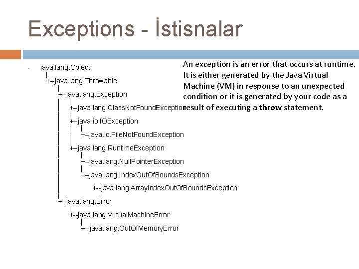 Exceptions - İstisnalar • An exception is an error that occurs at runtime. java.
