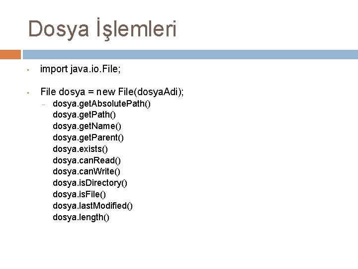 Dosya İşlemleri • import java. io. File; • File dosya = new File(dosya. Adi);