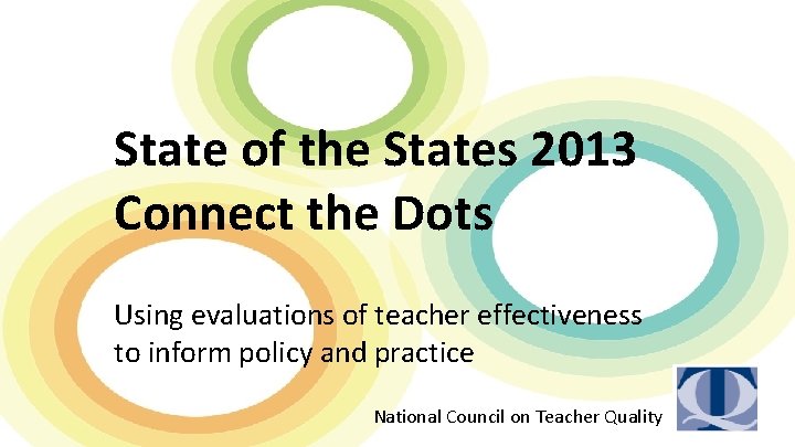 State of the States 2013 Connect the Dots Using evaluations of teacher effectiveness to