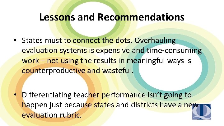 Lessons and Recommendations • States must to connect the dots. Overhauling evaluation systems is