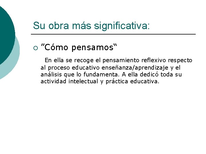 Su obra más significativa: ¡ ”Cómo pensamos“ En ella se recoge el pensamiento reflexivo