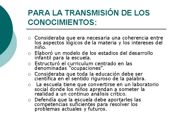 PARA LA TRANSMISIÓN DE LOS CONOCIMIENTOS: ¡ ¡ ¡ Consideraba que era necesaria una