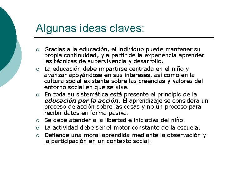 Algunas ideas claves: ¡ ¡ ¡ Gracias a la educación, el individuo puede mantener