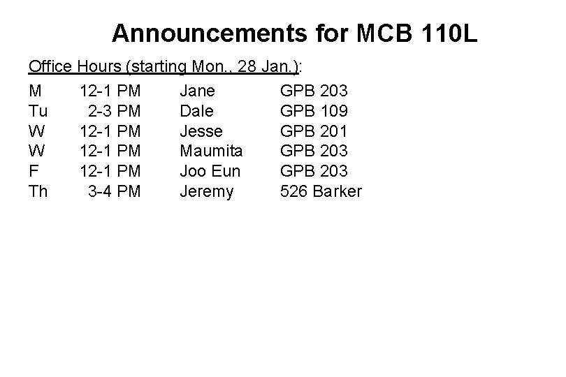 Announcements for MCB 110 L Office Hours (starting Mon. , 28 Jan. ): M