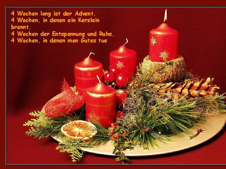 4 Wochen lang ist der Advent, 4 Wochen, in denen ein Kerzlein brennt, 4