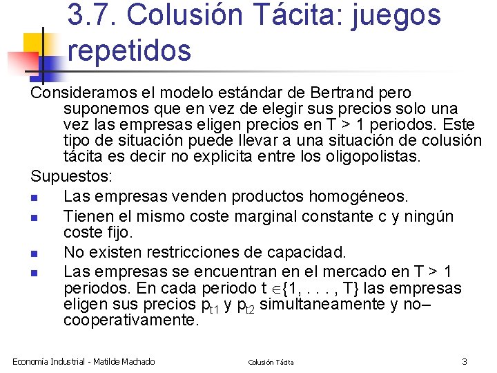 3. 7. Colusión Tácita: juegos repetidos Consideramos el modelo estándar de Bertrand pero suponemos