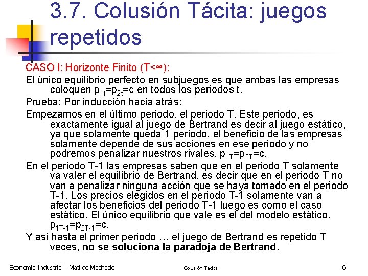 3. 7. Colusión Tácita: juegos repetidos CASO I: Horizonte Finito (T<∞): El único equilibrio